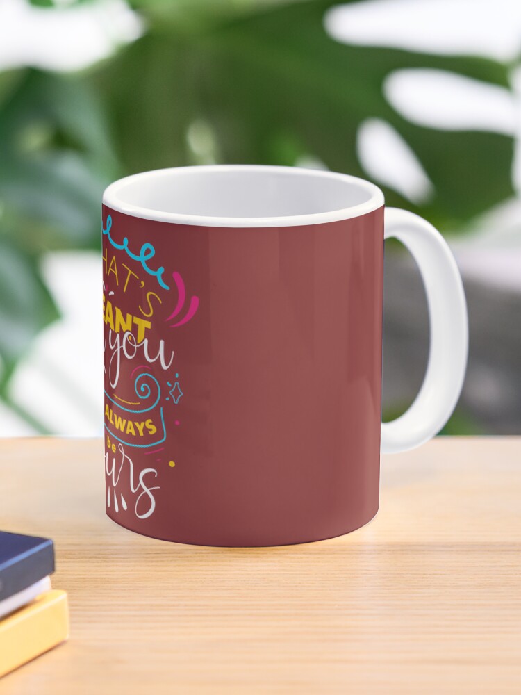 What's meant for you will always be yours - Quotes about life Coffee Mug  for Sale by Nutula