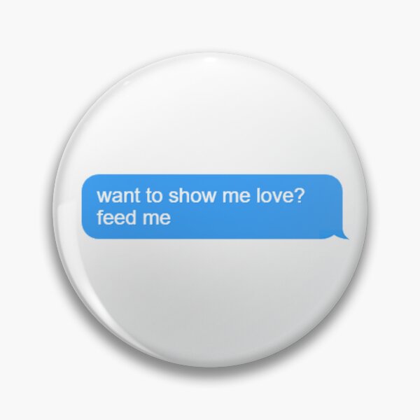 Item preview, Want to show me love? Feed me designed and sold by sadboybalzex.