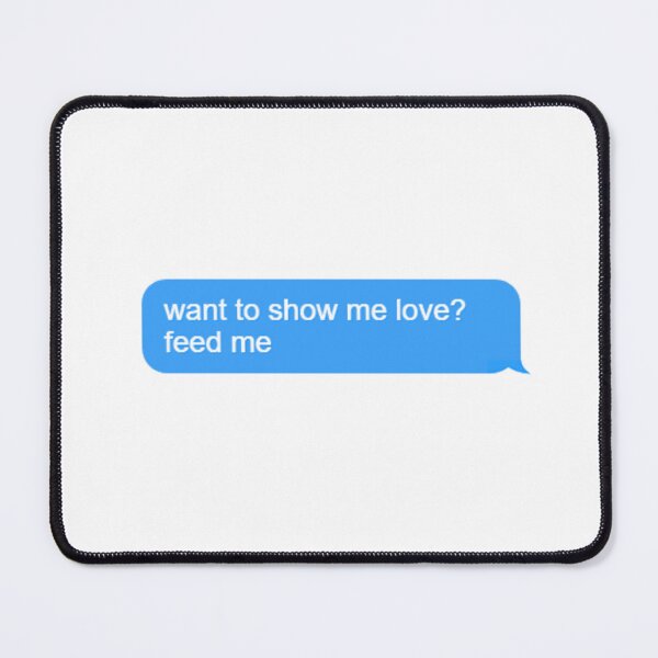 Item preview, Want to show me love? Feed me designed and sold by sadboybalzex.