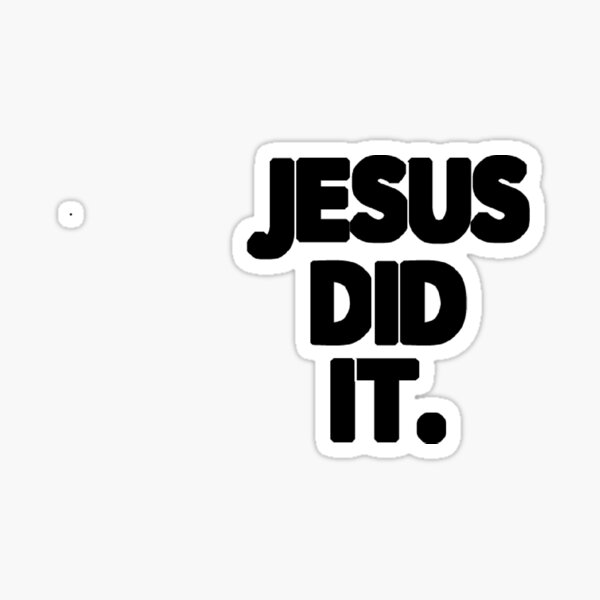 "JESUS DID IT." Sticker by mrcolinmclean Redbubble