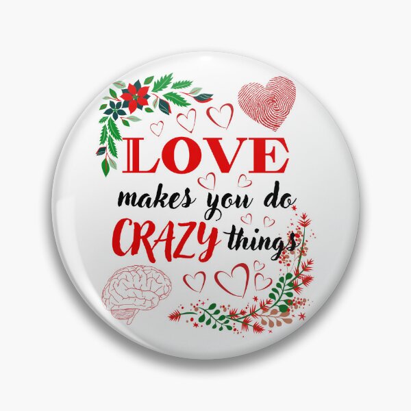 Item preview, Love Makes you Do Crazy Things designed and sold by Printshac.