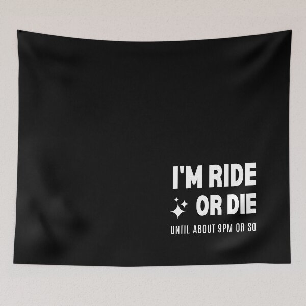 Item preview, I'm Ride Or Die Until About 9pm or So Funny designed and sold by Comfy Creations.