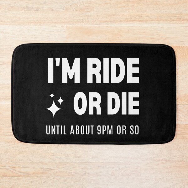 Item preview, I'm Ride Or Die Until About 9pm or So Funny designed and sold by Comfy Creations.