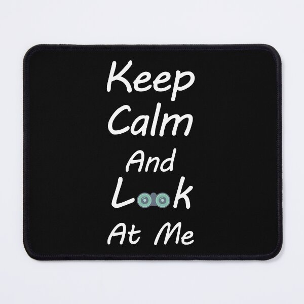 Item preview, Keep Calm And Look At Me designed and sold by MoEndomey.
