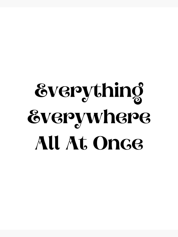 "Everything Everywhere All At Once" Photographic Print by