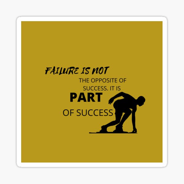 Failure Is Not The Opposite Of Success It Is Part Of Success Sticker By Arnavkr Redbubble