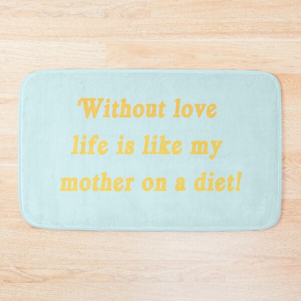 Item preview, Without love life is like my mother on a diet! -  Hairspray designed and sold by Roze Quartz.
