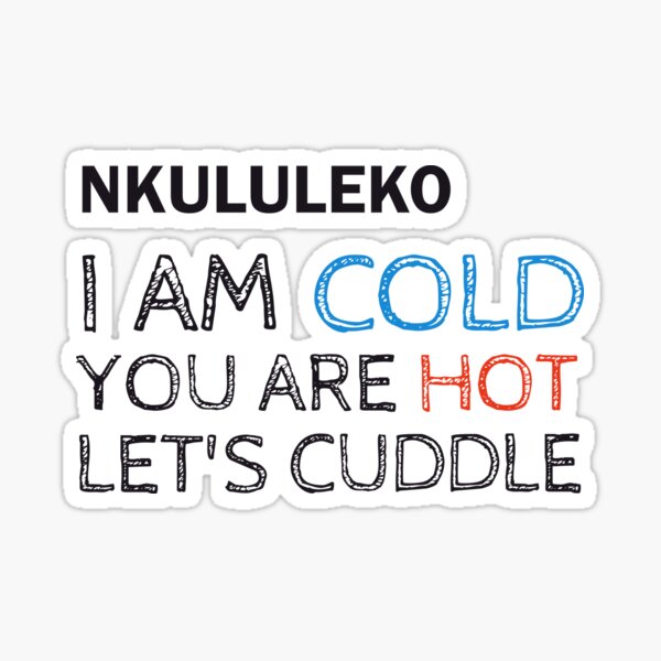 Nkululeko I Am Cold You Are Hot Let S Cuddle Sticker By Dx4design Redbubble