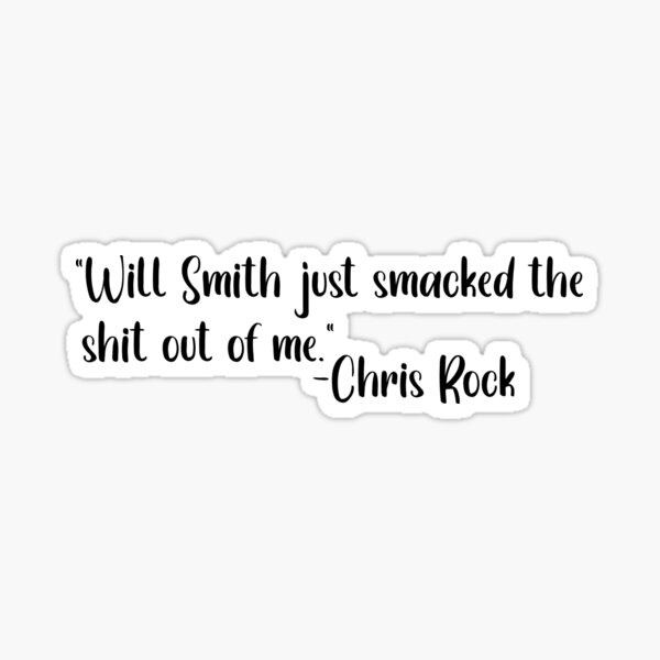 will-smith-just-smacked-the-shit-out-of-me-quotes-sticker-by