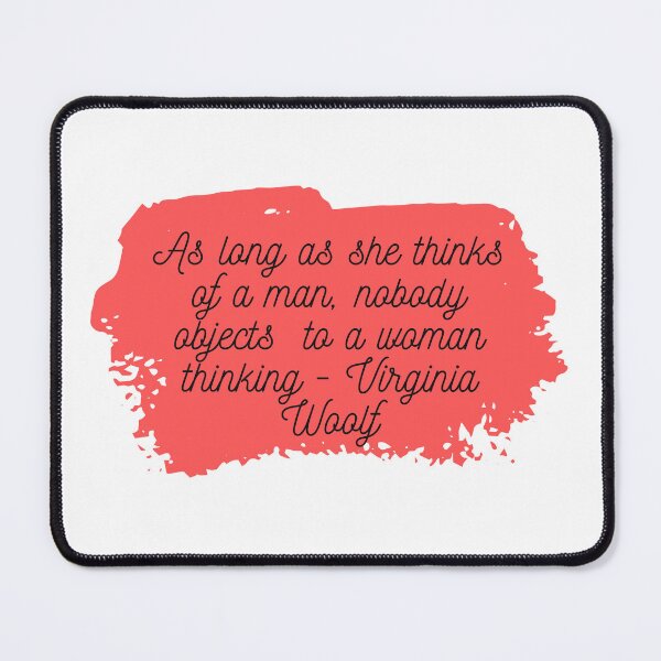 Item preview,  "As Long as she thinks of a man, nobody objects to a woman thinking" | Feminist Womanhood Quotes by Virginia Woolf designed and sold by cattiktoks1718.