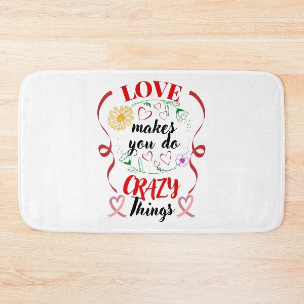 Item preview, Love Makes You Do Crazy Things designed and sold by Printshac.