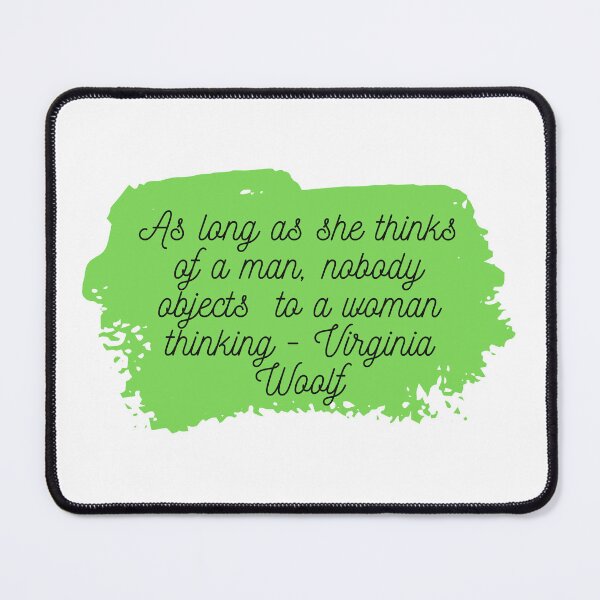 Item preview, "As Long as she thinks of a man, nobody objects to a woman thinking" | Feminist Womanhood Quotes by Virginia Woolf designed and sold by cattiktoks1718.