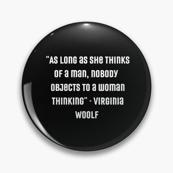 Item preview, "As Long as she thinks of a man, nobody objects to a woman thinking" | Feminist Womanhood Quotes by Virginia Woolf designed and sold by cattiktoks1718.