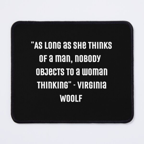Item preview, "As Long as she thinks of a man, nobody objects to a woman thinking" | Feminist Womanhood Quotes by Virginia Woolf designed and sold by cattiktoks1718.