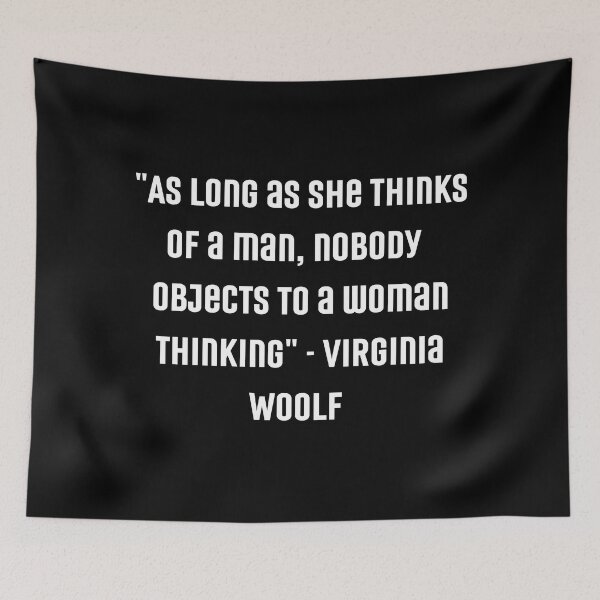 Item preview, "As Long as she thinks of a man, nobody objects to a woman thinking" | Feminist Womanhood Quotes by Virginia Woolf designed and sold by cattiktoks1718.