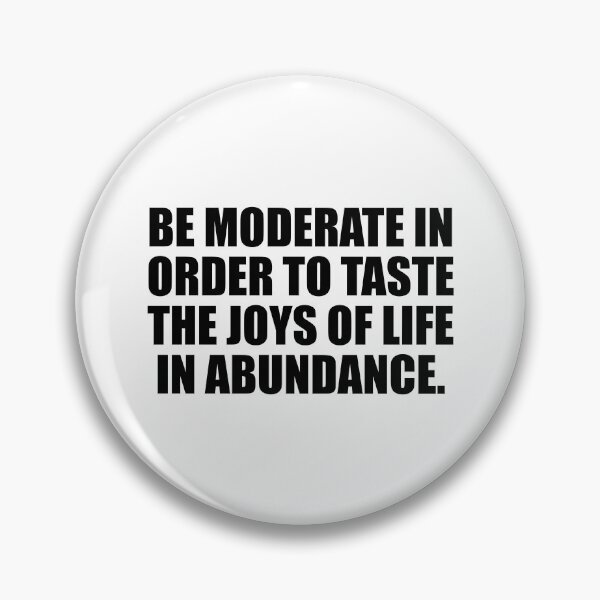 Item preview, Be moderate in order to taste the joys of life in abundance designed and sold by Colorfulandfun.