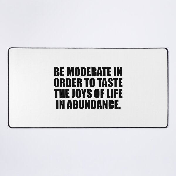 Item preview, Be moderate in order to taste the joys of life in abundance designed and sold by Colorfulandfun.