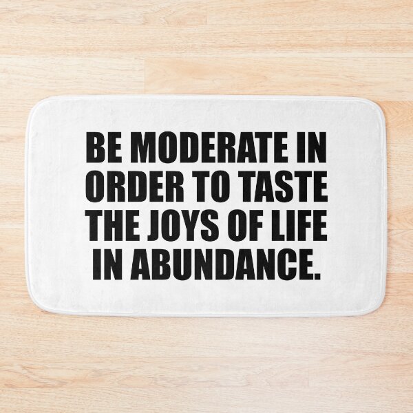 Item preview, Be moderate in order to taste the joys of life in abundance designed and sold by Colorfulandfun.