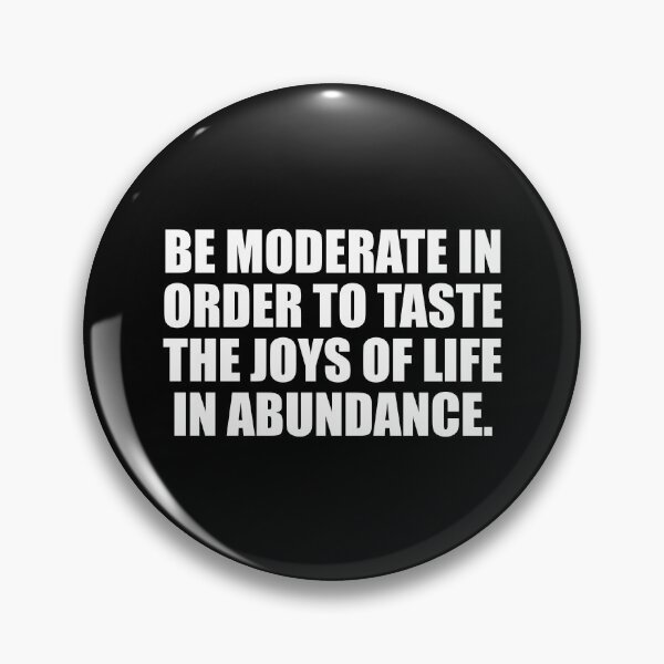 Item preview, Be moderate in order to taste the joys of life in abundance designed and sold by Colorfulandfun.
