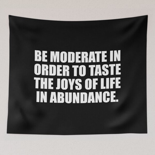 Item preview, Be moderate in order to taste the joys of life in abundance designed and sold by Colorfulandfun.