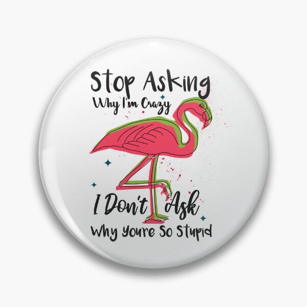 Item preview, Stop Asking Why I'm Crazy I Don't Ask Why You're So Stupid designed and sold by Thevulcano.