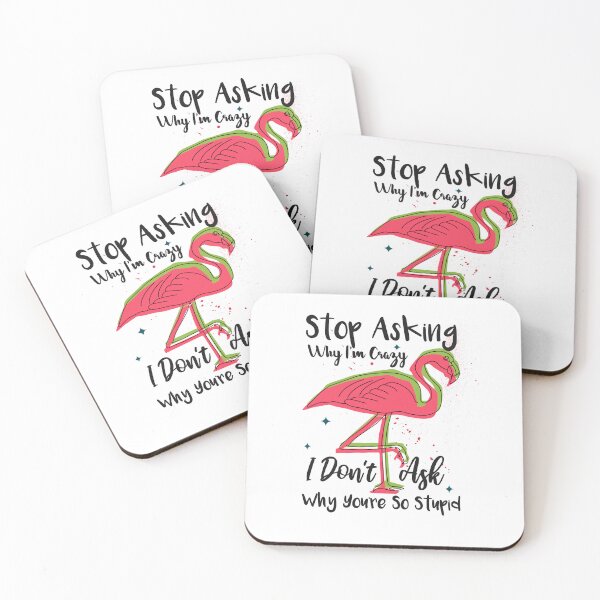 Item preview, Stop Asking Why I'm Crazy I Don't Ask Why You're So Stupid designed and sold by Thevulcano.
