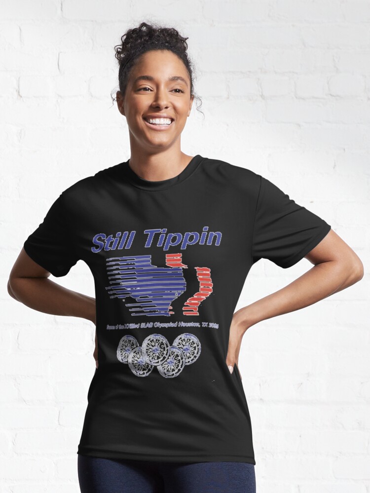 Still Tippin Active T-Shirt for Sale by Daily Creations