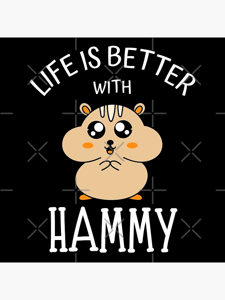 Hamster Life Is Better With Hamsters Cute and Funny Hamster Lover