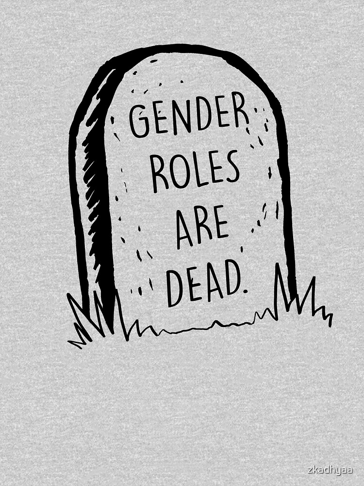 Gender roles are dead by zkadhyaa