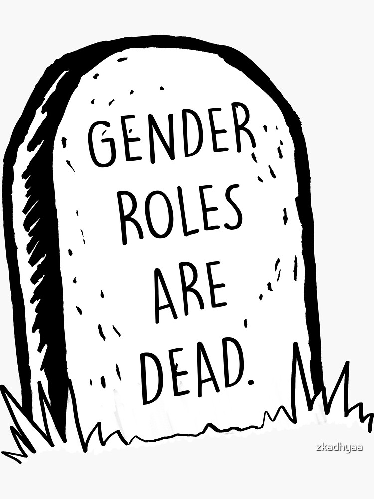 Gender roles are dead by zkadhyaa