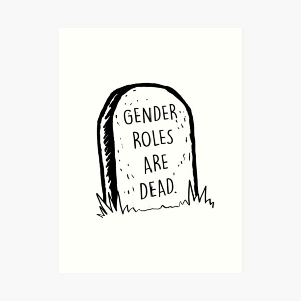 Gender roles are dead Art Print