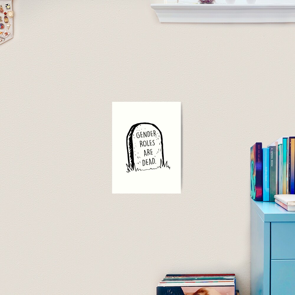 Gender roles are dead Art Print