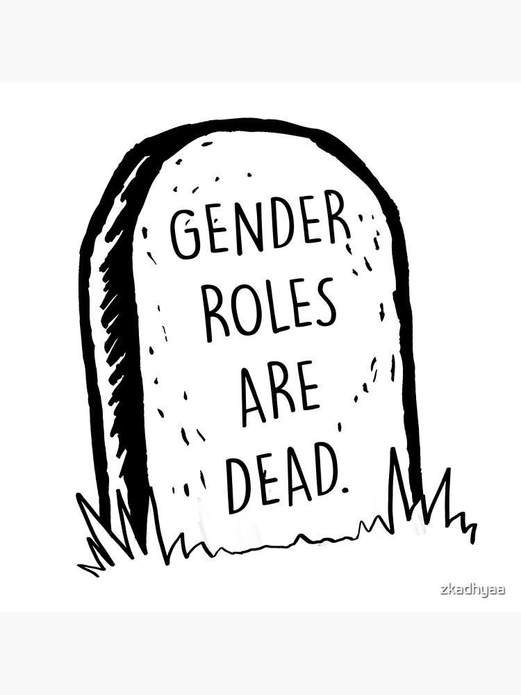 Gender roles are dead by zkadhyaa