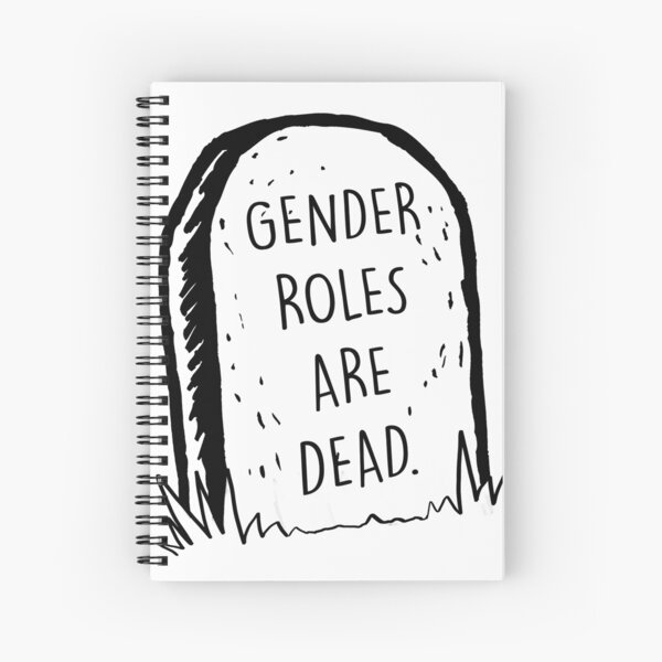 Gender roles are dead Spiral Notebook