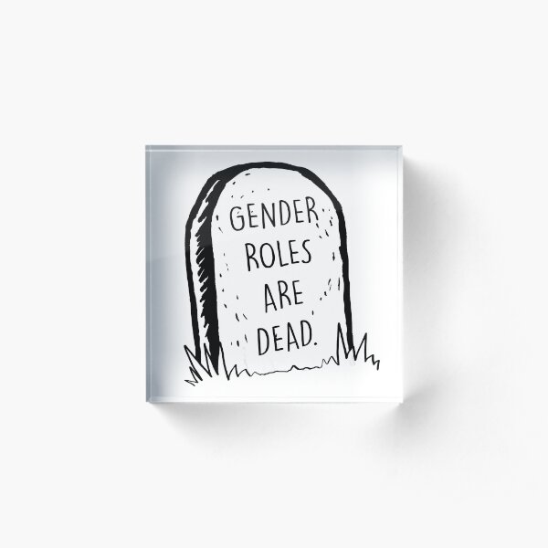 Gender roles are dead Acrylic Block