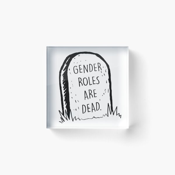 Gender roles are dead Acrylic Block