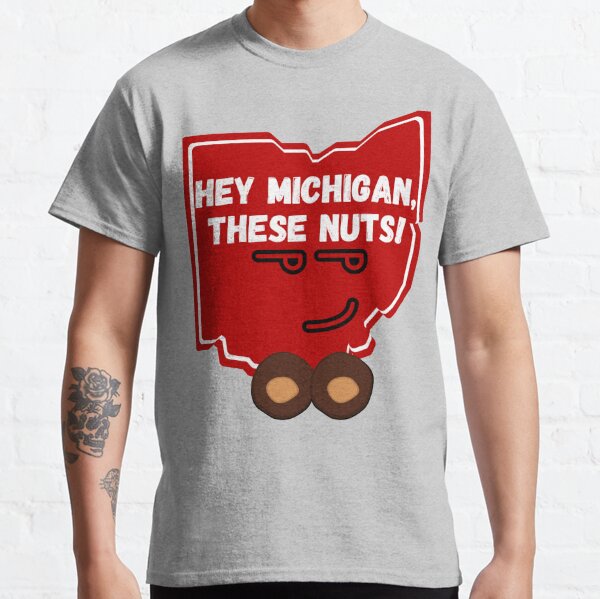 Ohio Hey Michigan These Nuts Classic T-Shirt