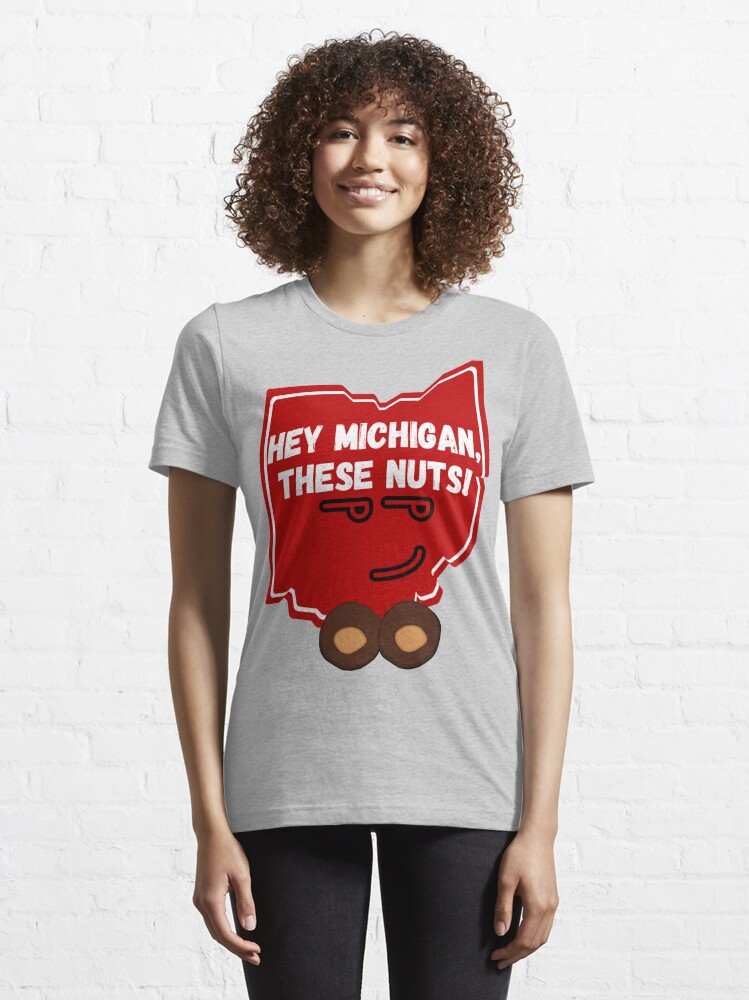 Ohio Hey Michigan These Nuts Essential T-Shirt for Sale by