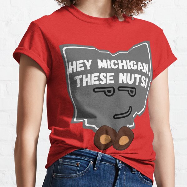 Ohio Hey Michigan These Nuts Classic T-Shirt