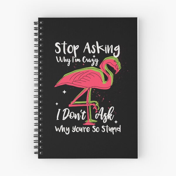 Item preview, Stop Asking Why I'm Crazy I Don't Ask Why You're So Stupid designed and sold by Thevulcano.