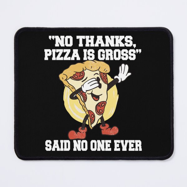 Item preview, Funny Pizza Lover "No Thanks, Pizza Is Gross" Said No One Ever designed and sold by fantasticdesign.