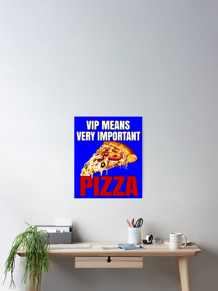 Funny Pizza Lover VIP Means Very Important Pizza Funny Pizza Lover VIP Means Very Important Pizza