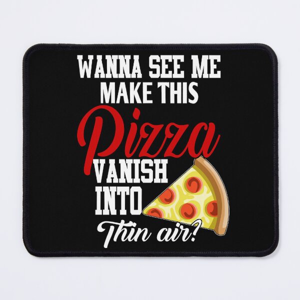 Item preview, Funny Pizza Lover Wanna See Me Make This Pizza Vanish designed and sold by fantasticdesign.