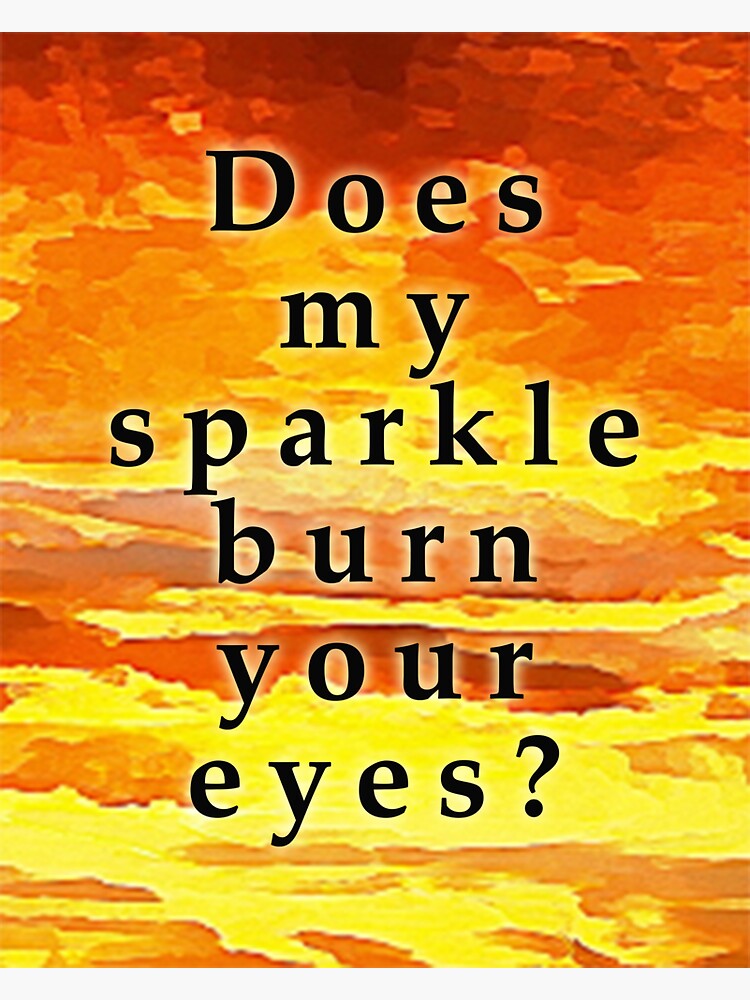 "Does my sparkle burn your eyes?" Sticker by Tinkily Redbubble