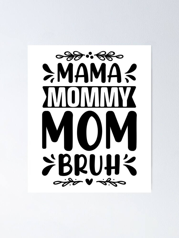 Mama Mommy Mom Bruh Mothers Day T Mom Life Mom Top Poster For Sale By Ollalla Redbubble