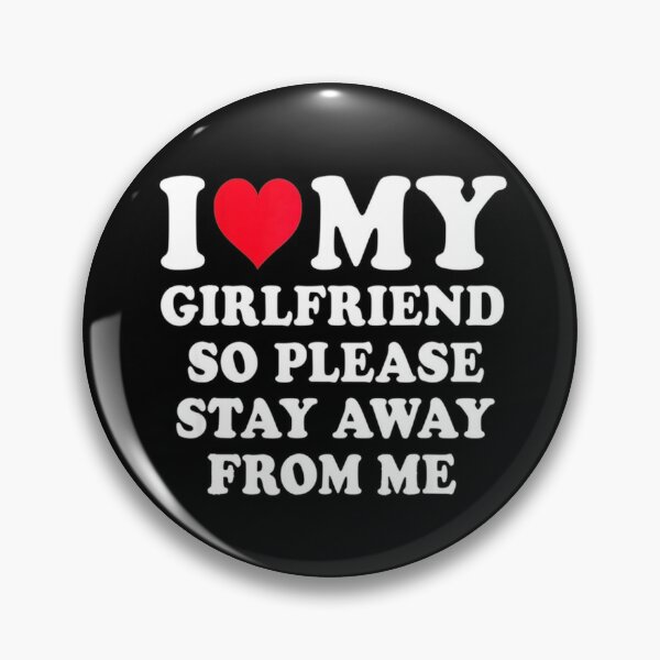 "I Love My Girlfriend Shirt I Love My Girlfriend So Stay Away" Pin For ...