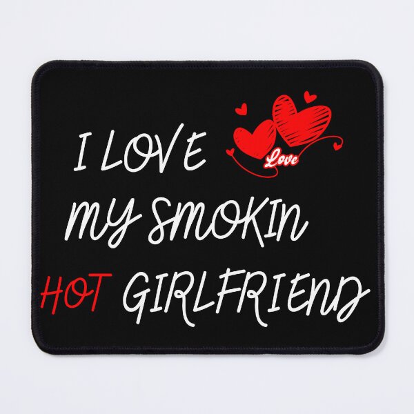 Item preview, I love my smokin hot girlfriend designed and sold by The Love Quill.
