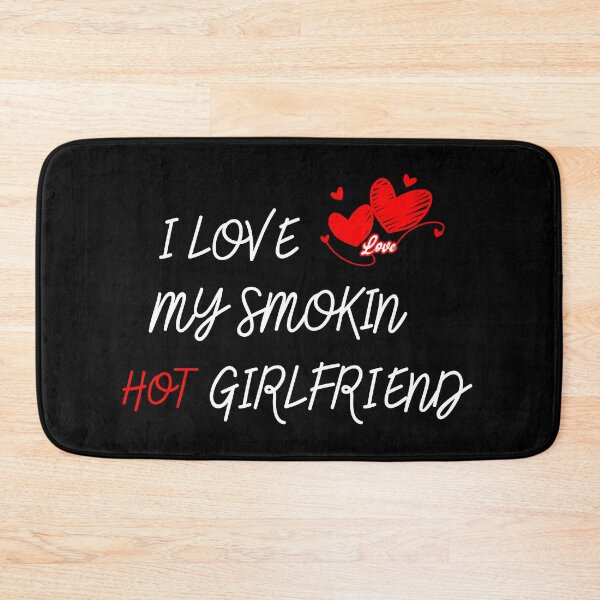 Item preview, I love my smokin hot girlfriend designed and sold by The Love Quill.