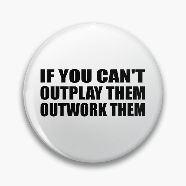 Item preview, if you can't outplay them outwork them designed and sold by Colorfulandfun.