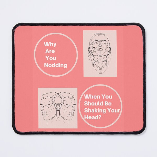 Item preview, Why are you nodding? You should be shaking your head. designed and sold by -LMF-.